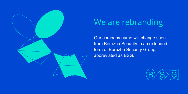 Berezha Security Rebranding of Berezha Security to BSG (Berezha Security Group)